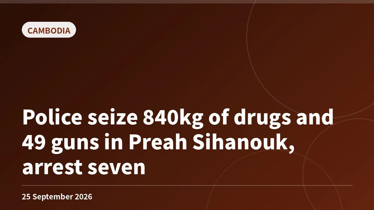 Police seize 840kg of drugs and 49 guns in Preah Sihanouk, arrest seven